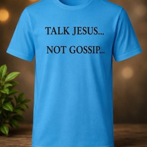 Family Life Ministry “Talk Jesus, Not Gossip” T-Shirt